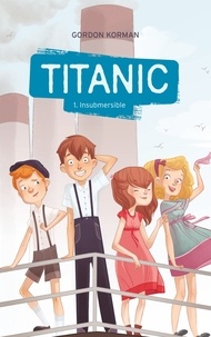 Gordon Korman - Titanic Tome 1 : Insubmersible.