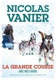 Nicolas Vanier - La grande course - Avec mes chiens.