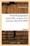 Elisée Reclus - Nouvelle géographie universelle : la terre et les hommes. Vol. 7.