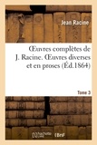 Jean Racine - Oeuvres complètes de J. Racine. Tome 3 Oeuvres diverses et en proses.