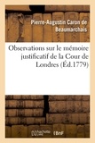 Pierre-Augustin Caron de Beaumarchais - Observations sur le mémoire justificatif de la Cour de Londres.