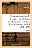  Molière - Oeuvres complètes de Molière. Tome 3. La Critique de l'École des femmes. Remerciement au Roi..