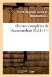Pierre-Augustin Caron de Beaumarchais - Oeuvres complètes de Beaumarchais, précédées d'une notice sur sa vie et ses ouvrages.
