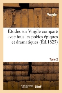 Pierre-François Tissot et  Virgile - Études sur Virgile comparé avec tous les poètes épiques. Tome 2.