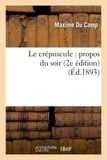 Maxime Du Camp - Le crépuscule : propos du soir (2e édition).