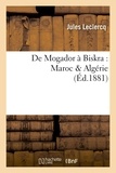 Jules Leclercq - De Mogador à Biskra : Maroc & Algérie.