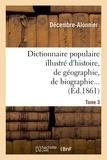  Décembre-Alonnier - Dictionnaire populaire illustré d'histoire, de géographie, de biographie, de technologie. 3. M-Z.