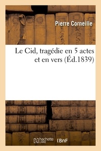 Pierre Corneille - Le Cid, tragédie en 5 actes et en vers (Éd.1839).