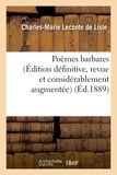 Charles-Marie Leconte de Lisle - Poèmes barbares (Édition définitive, revue et considérablement augmentée).