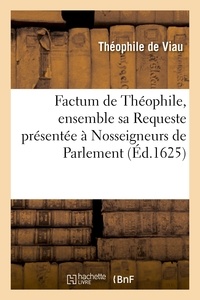 Théophile de Viau - Factum de Théophile, ensemble sa Requeste présentée à Nosseigneurs de Parlement.