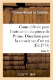 Etienne de Condillac - Cours d'étude pour l'instruction du prince de Parme. Directions pour la conscience d'un roi. T. 11.