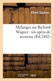 Albert Soubies - Mélanges sur Richard Wagner : un opéra de jeunesse, une origine possible des maîtres chanteurs.