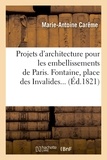 Marie-Antoine Carême - Projets d'architecture pour les embellissements de Paris. 1826.