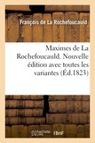 François-Armand-Frédéric de La Rochefoucauld - Maximes de La Rochefoucauld. Nouvelle édition avec toutes les variantes, et une notice sur sa vie.
