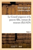 Etienne-Léon de Lamothe-Langon - Le Grand seigneur et la pauvre fille, roman de moeurs. Tome 1.