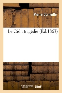 Pierre Corneille - Le Cid : tragédie (Nouvelle édition, avec notes historiques, grammaticales et littéraires.