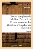  Molière - Oeuvres complètes de Molière. Tome 6. Psyché. Les Femmes savantes. La Comtesse d'Escarbagnas.