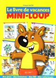 Philippe Matter - Le livre de vacances Mini-Loup - Des histoires, des jeux, des coloriages, des BD, des activités !.