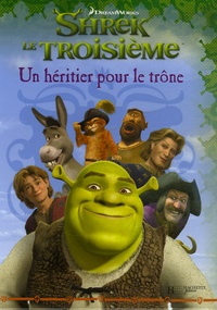 Catherine Hapka et Steven Gordon - Shrek le Troisième  : Un héritier pour le trône.