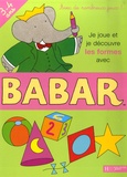 Jean de Brunhoff et Laurent de Brunhoff - Je joue et je découvre les formes avec Babar - 3-4 ans.