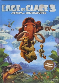  Hachette - L'âge de glace 3 - Le temps des dinosaures.