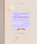 Catherine Sandner - Guide Hachette de la Grossesse semaine par semaine.