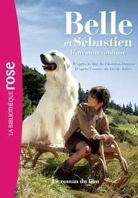 Christine Féret-Fleury - Belle et Sébastien, L'aventure continue - Le roman du film.