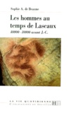 Sophie-A de Beaune - Les Hommes Au Temps De Lascaux. 40 000-10 000 Avant J-C.