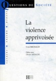 Yves Michaud - La violence apprivoisée.