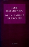 Henri Meschonnic - De La Langue Francaise. Essai Sur Une Clarte Obscure.