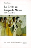 Paul Faure - LA CRETE AU TEMPS DE MINOS 1500 AV. - J.-C. 3ème édition mise à jour 1997.
