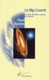 Paul Davies - Le Big Crunch. Les Trois Dernieres Minutes De L'Univers.