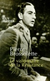 Guy Perrier - Pierre Brossolette - Le visionnaire de la Résistance.