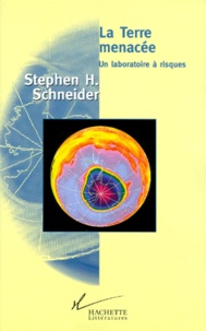 Stephen-H Schneider - LA TERRE MENACEE. - Un laboratoire à risques.