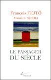 Maurizio Serra et François Fejtö - Le passager du siècle - Guerres, révolutions, Europes.