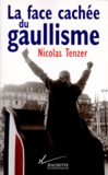 Nicolas Tenzer - LA FACE CACHEE DU GAULLISME. - De Gaulle où l'introuvable tradition politique.
