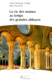 Anselme Davril et Eric Palazzo - La Vie Des Moines Au Temps Des Grandes Abbayes. Xeme-Xiiieme Siecles.