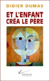 Didier Dumas - Et L'Enfant Crea Le Pere.