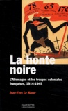Jean-Yves Le Naour - La honte noire - L'Allemagne et les troupes coloniales françaises, 1914-1945.