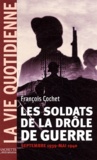François Cochet - Les soldats de la drôle de guerre - Septembre 1939 - Mai 1940.