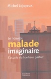 Michel Lejoyeux - Le nouveau malade imaginaire - L'utopie du bonheur parfait.