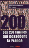Pierre-Henri de Menthon et Eric Tréguier - Ces 200 familles qui possèdent la France.