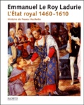 Emmanuel Le Roy Ladurie - L'Etat royal - De Louis XI à Henri IV (1460-1610).