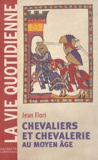 Jean Flori - Chevaliers et chevalerie au Moyen Age.
