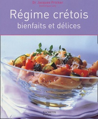 Jacques Fricker et Dominique Laty - Régimes crétois - Bienfaits et délices.