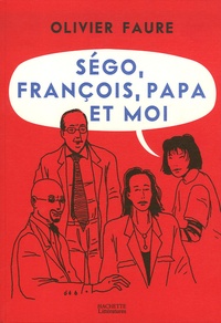 Olivier Faure - Ségo, François, Papa et moi.