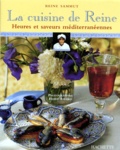 Reine Sammut et Hervé Amiard - La Cuisine De Reine. Heures Et Saveurs Mediterraneennes.