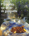 Catherine Vialard - P'Tits Plats Sur Un Air De Guinguette. 80 Recettes A Croquer A La Bonne Franquette.