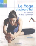 Kia Meaux - Le Yoga D'Aujourd'Hui. 40 Exercices De Yoga Dynamique.