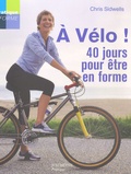 Chris Sidwells - A vélo ! - 40 Jours pour être en forme !.